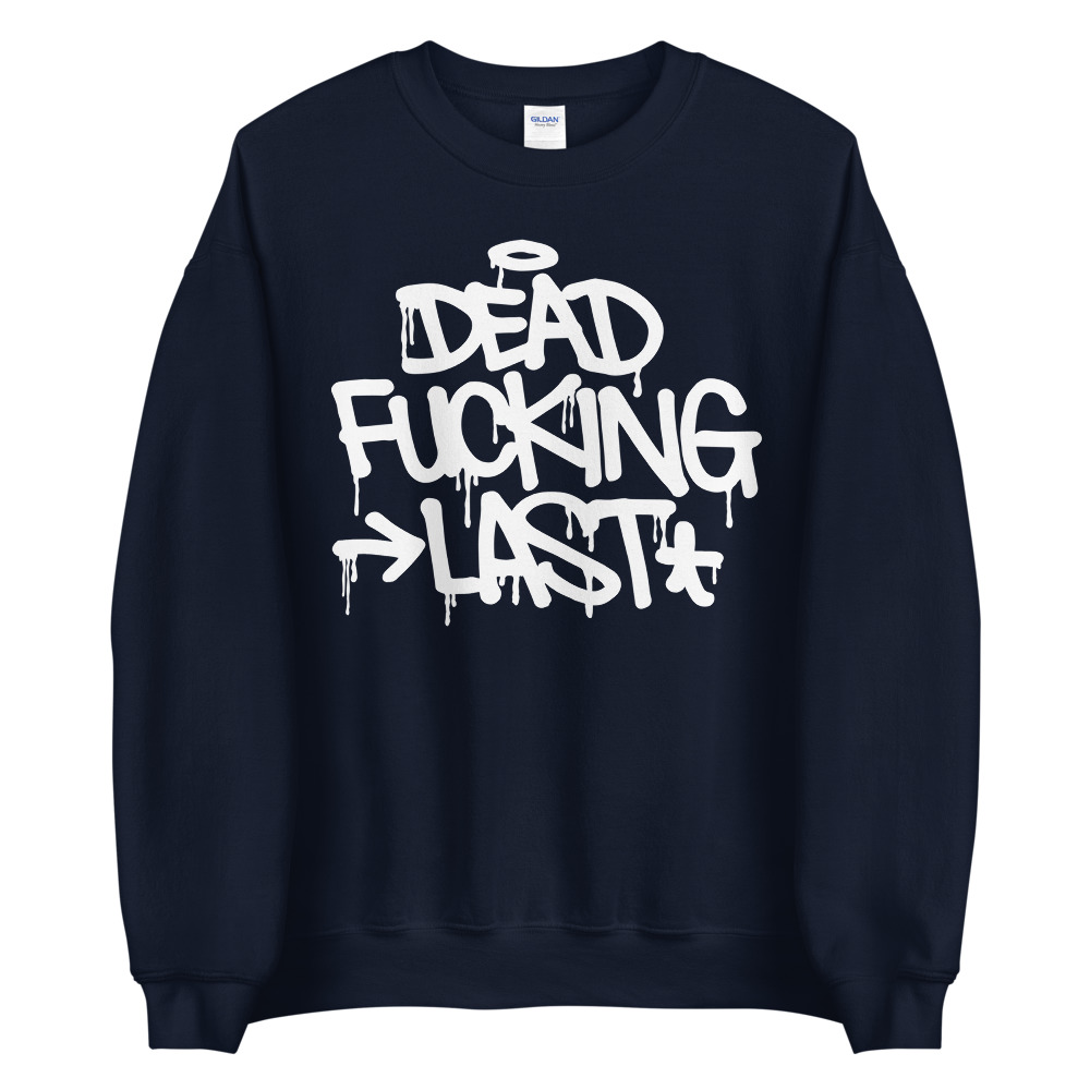 Dead Fucking Last - Crewneck